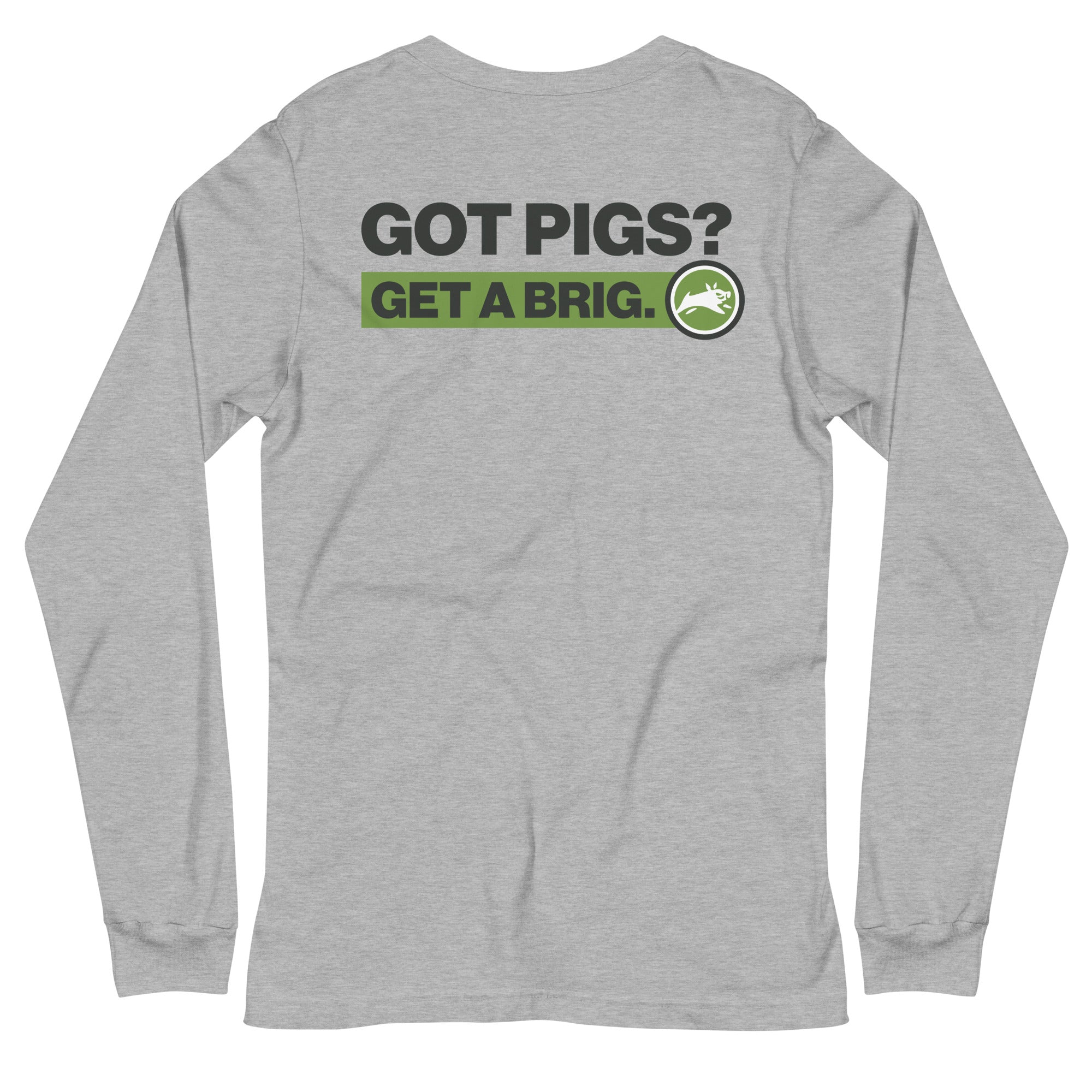 Got Pigs? Get a Brig. Unisex Long Sleeve Tee