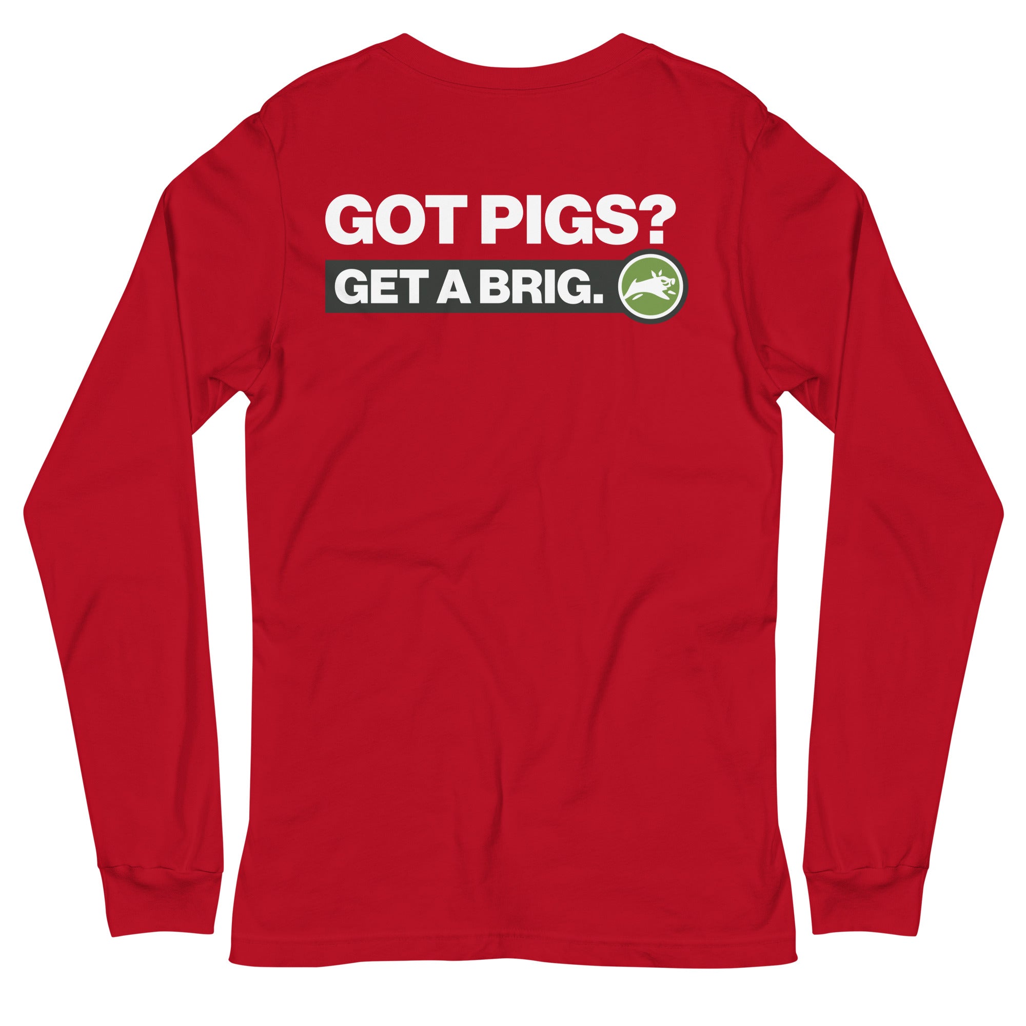 Got Pigs? Get a Brig. Unisex Long Sleeve Tee