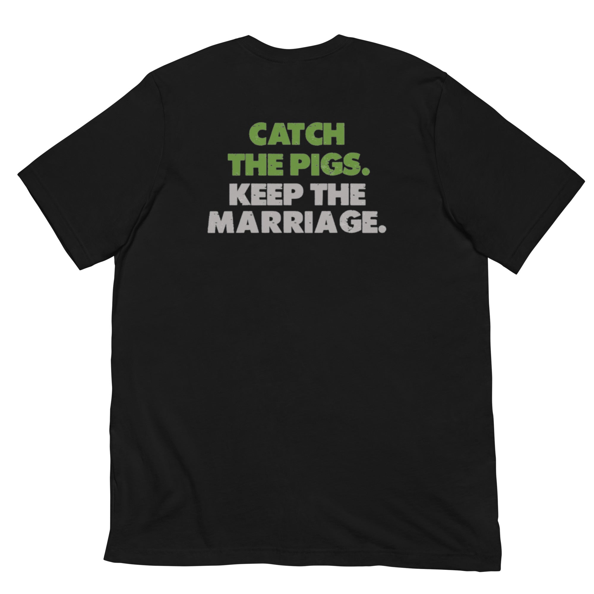 Catch the Pigs. Keep the Marriage. - Short-Sleeve Unisex T-Shirt