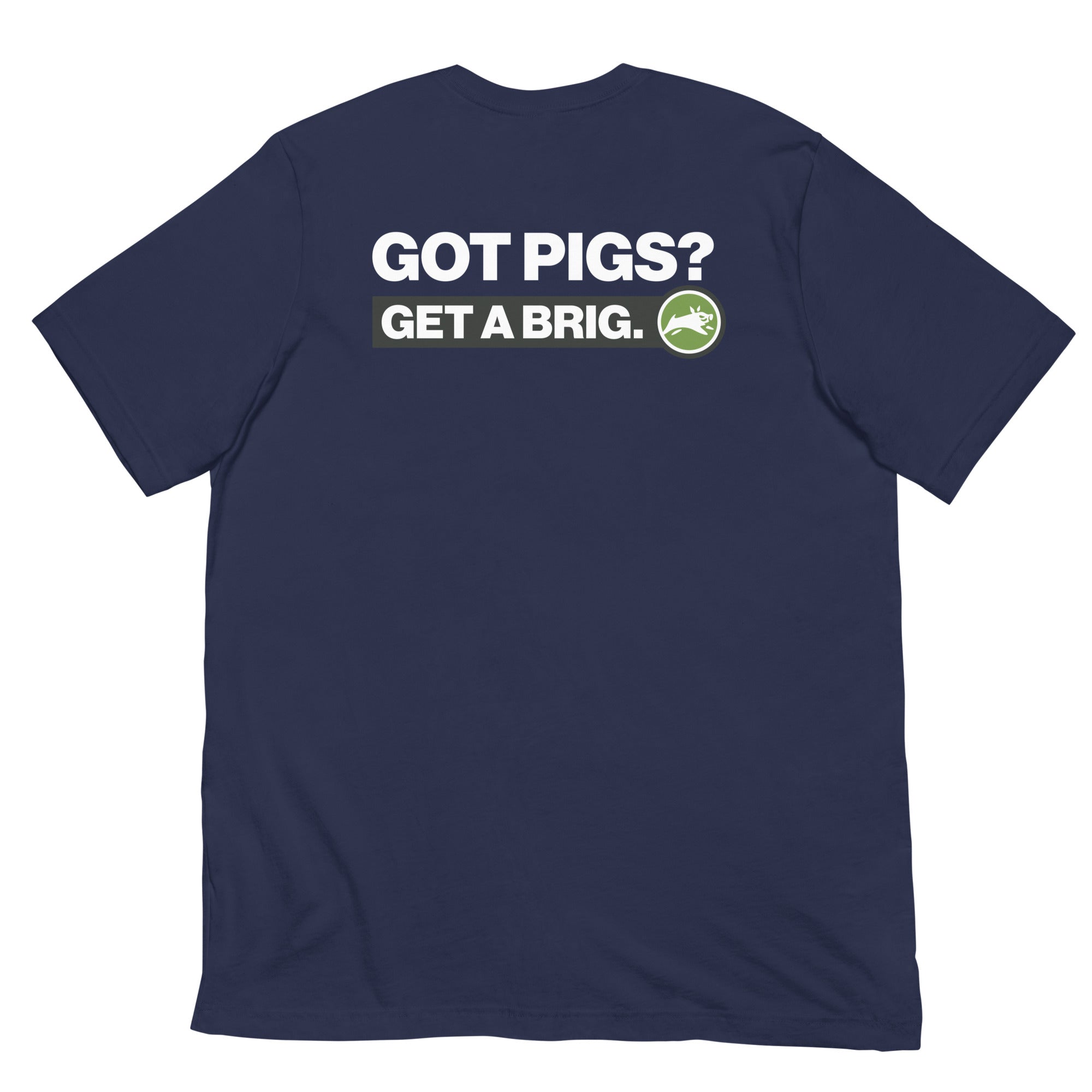 Got Pigs? Get a Brig. - Short-Sleeve Unisex T-Shirt