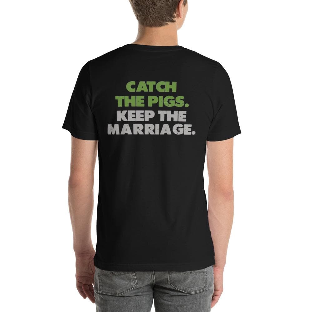 Catch the Pigs. Keep the Marriage. - Short-Sleeve Unisex T-Shirt