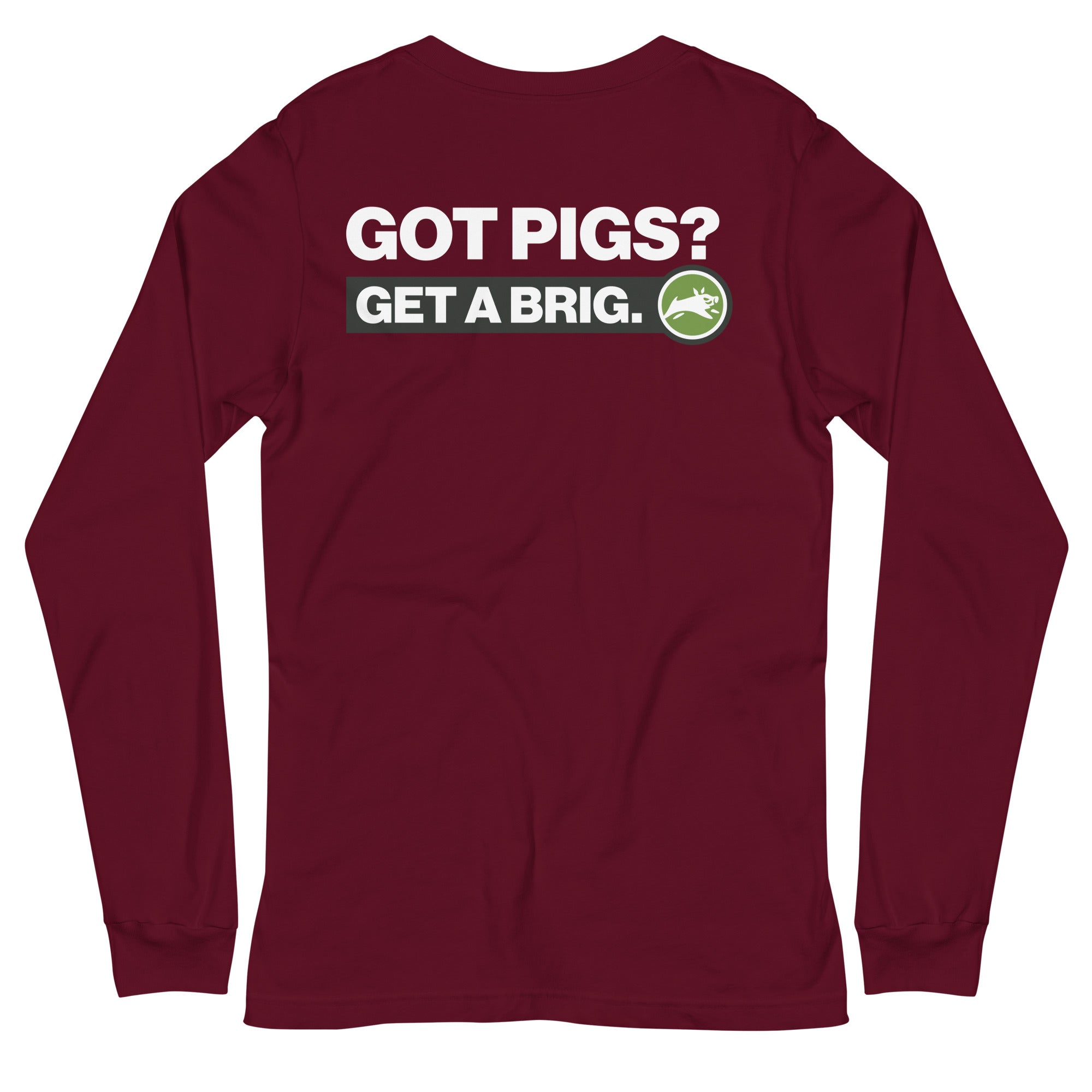 Got Pigs? Get a Brig. Unisex Long Sleeve Tee