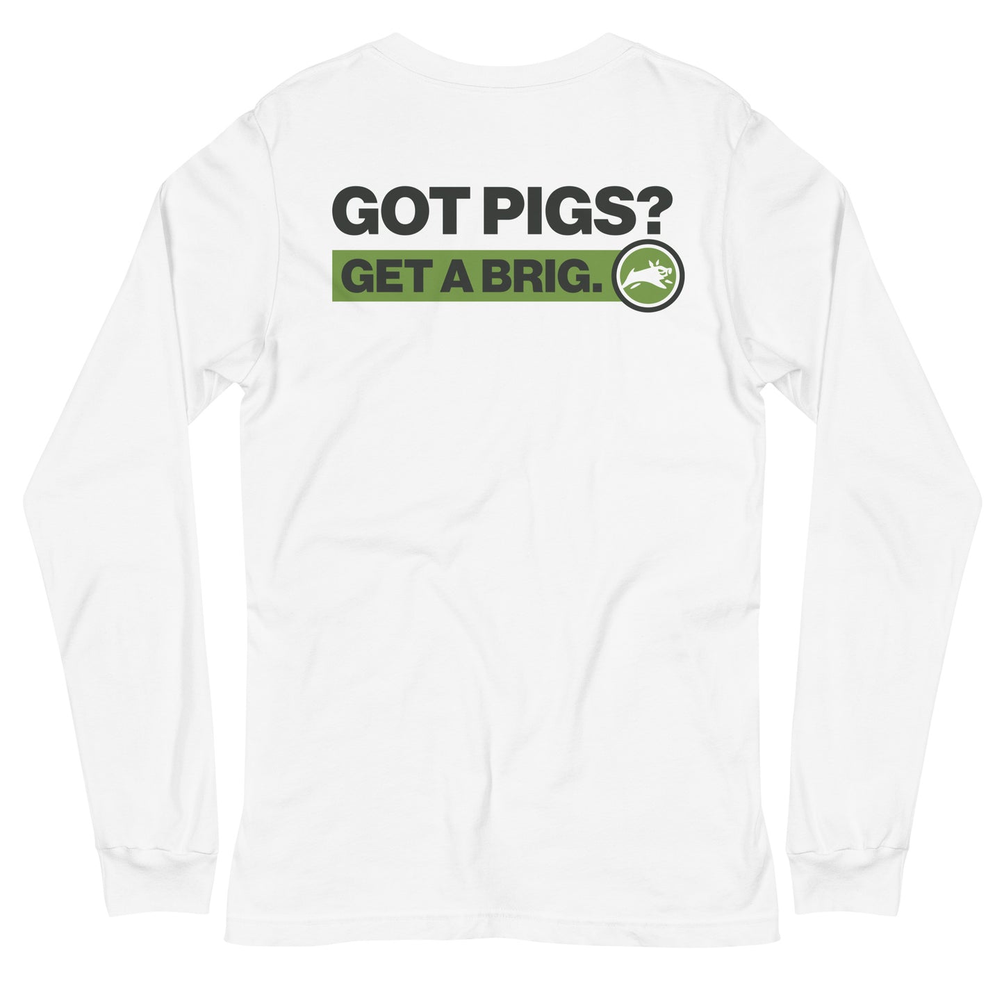 Got Pigs? Get a Brig. Unisex Long Sleeve Tee