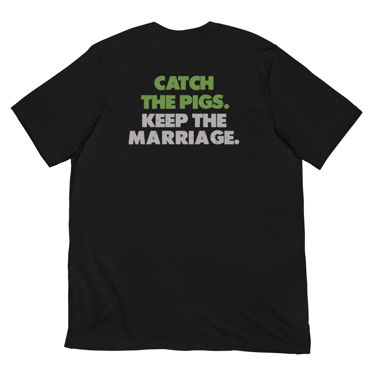 Pig Brig Catch the Pigs. Keep the Marriage. Short-Sleeve Unisex T-Shirt