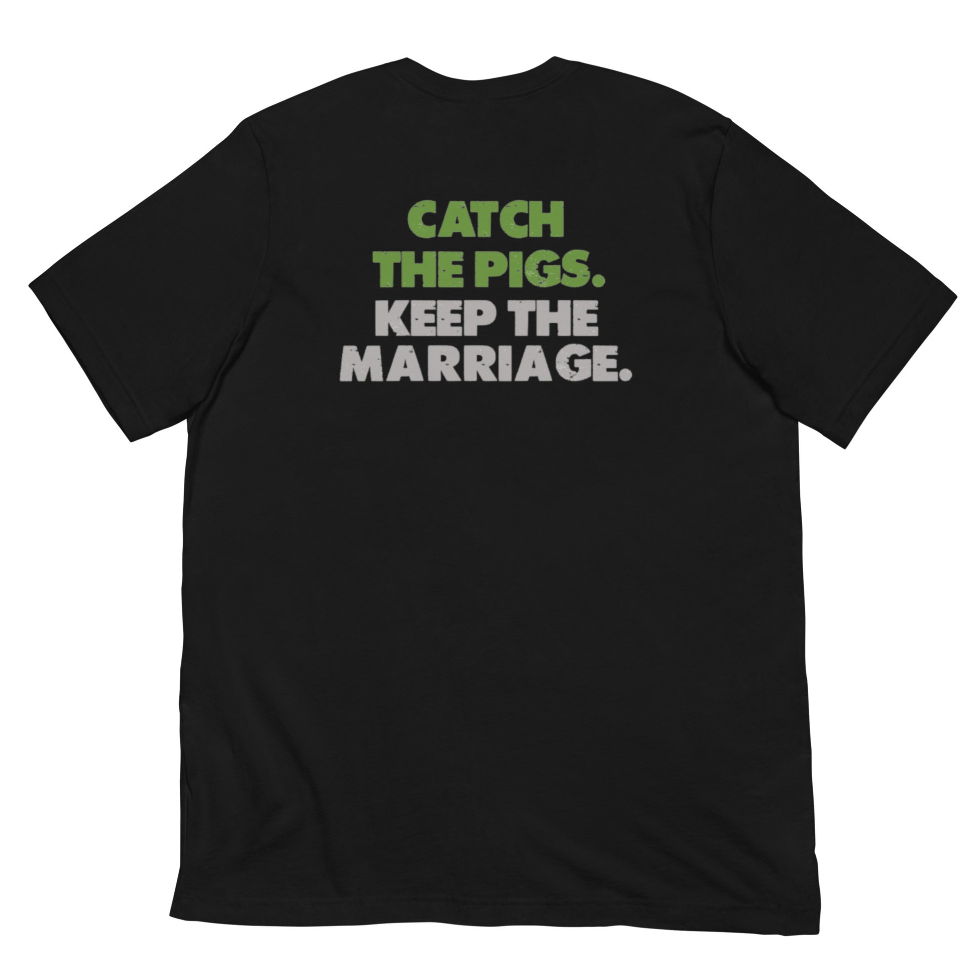 Pig Brig Catch the Pigs. Keep the Marriage. Short-Sleeve Unisex T-Shirt