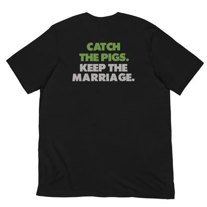 Pig Brig Catch the Pigs. Keep the Marriage. Short-Sleeve Unisex T-Shirt