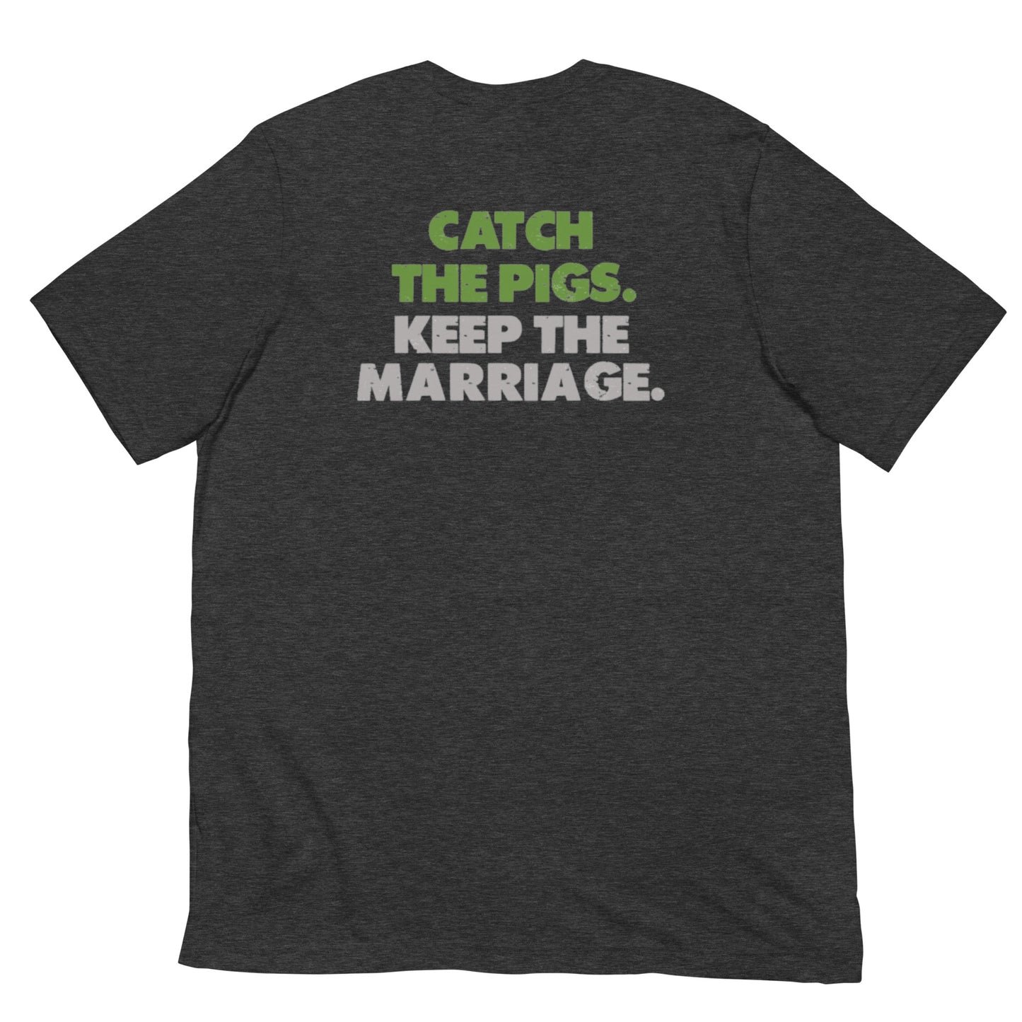 Catch the Pigs. Keep the Marriage. Short-Sleeve Unisex T-Shirt