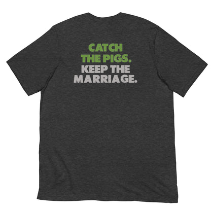 Catch the Pigs. Keep the Marriage. Short-Sleeve Unisex T-Shirt