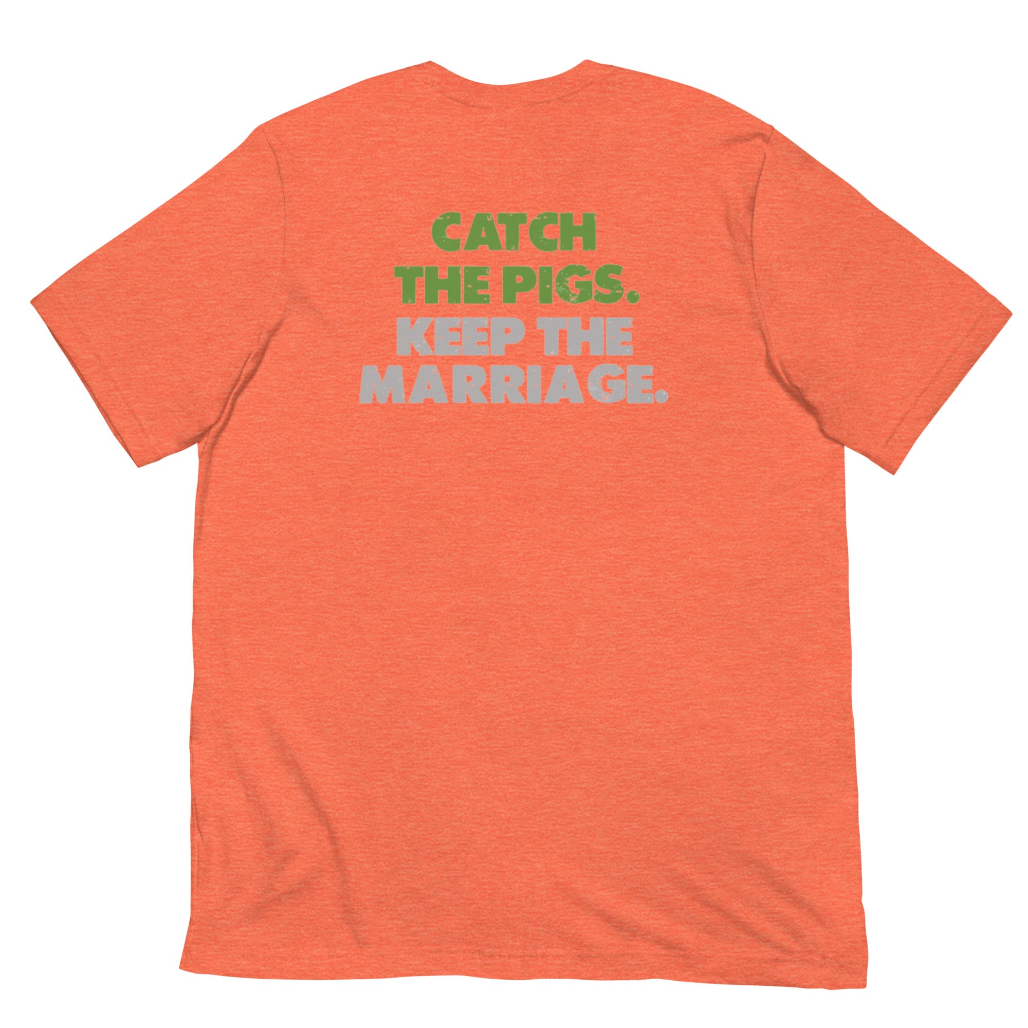 Catch the Pigs. Keep the Marriage. - Short-Sleeve Unisex T-Shirt