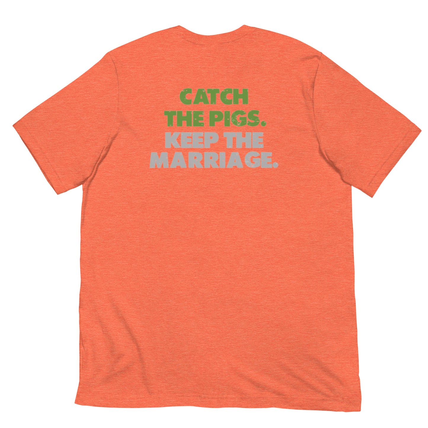 Catch the Pigs. Keep the Marriage. Short-Sleeve Unisex T-Shirt