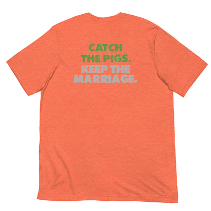 Catch the Pigs. Keep the Marriage. Short-Sleeve Unisex T-Shirt