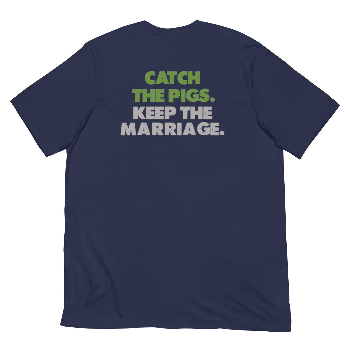 Catch the Pigs. Keep the Marriage. Short-Sleeve Unisex T-Shirt