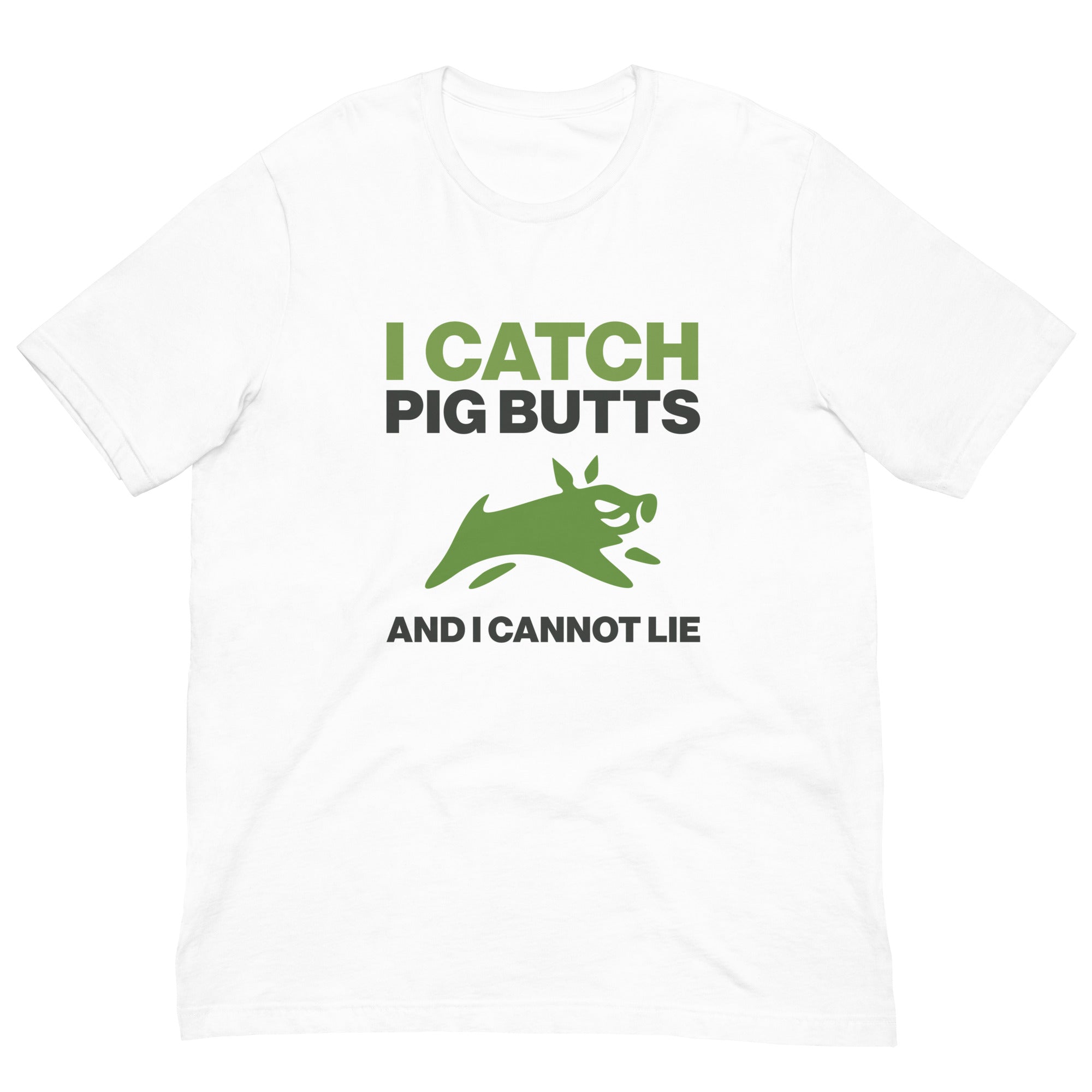 I Catch Pig Butts - Short-Sleeve Unisex T-Shirt
