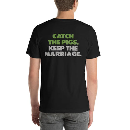 Pig Brig Catch the Pigs. Keep the Marriage. Short-Sleeve Unisex T-Shirt